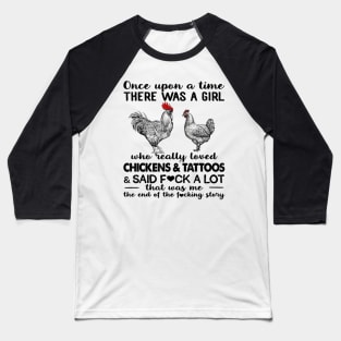 Once Upon A Time There Was A Girl Who Really Loved Chickens & Tattoos Baseball T-Shirt